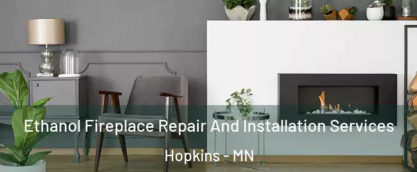 Ethanol Fireplace Repair And Installation Services Hopkins - MN
