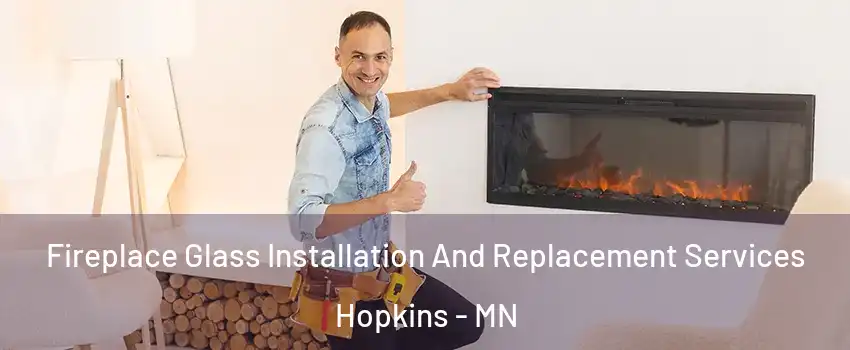  Fireplace Glass Installation And Replacement Services Hopkins - MN
