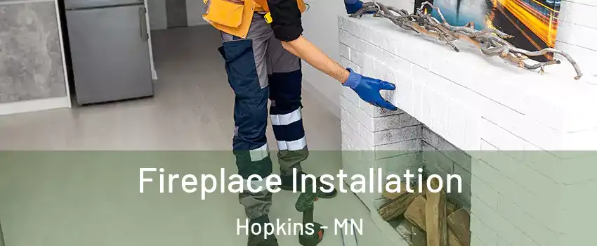 Fireplace Installation Hopkins - MN