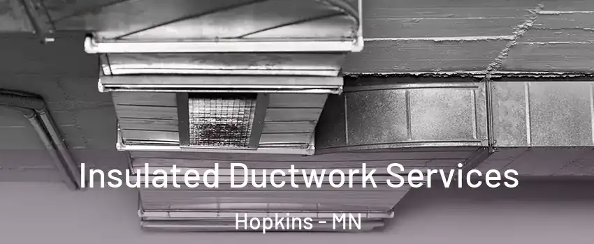 Insulated Ductwork Services Hopkins - MN