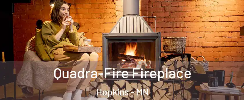 Quadra-Fire Fireplace Hopkins - MN