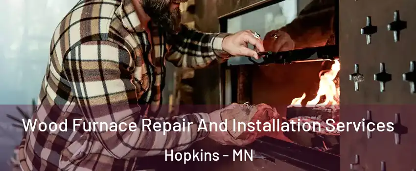  Wood Furnace Repair And Installation Services Hopkins - MN
